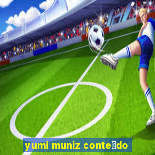 yumi muniz conte煤do